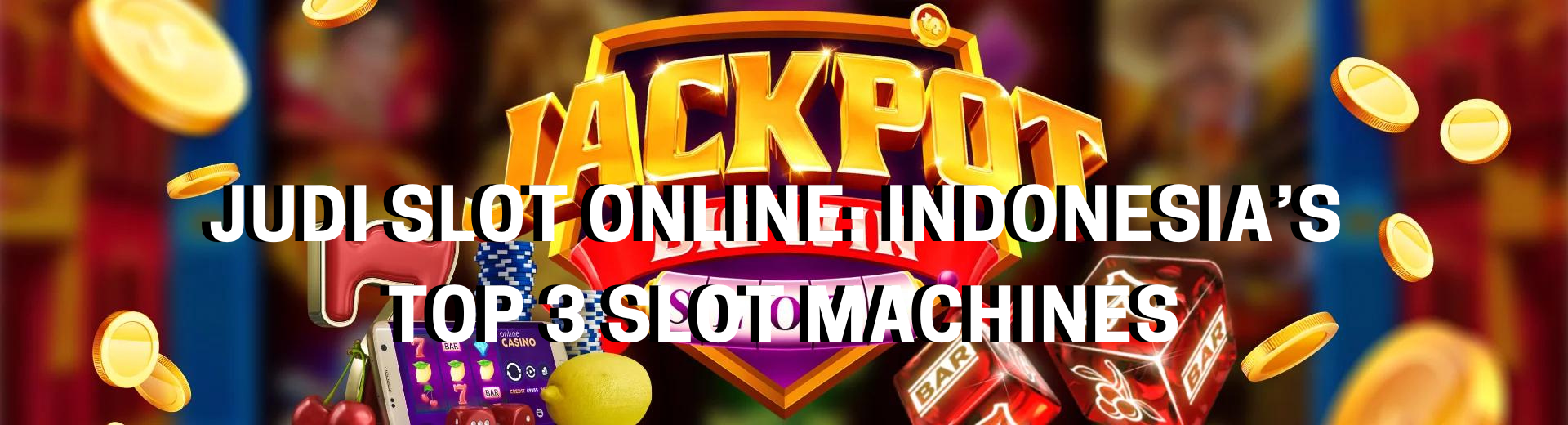 Judi Slot Online Indonesia’s Top 3 Slot machines