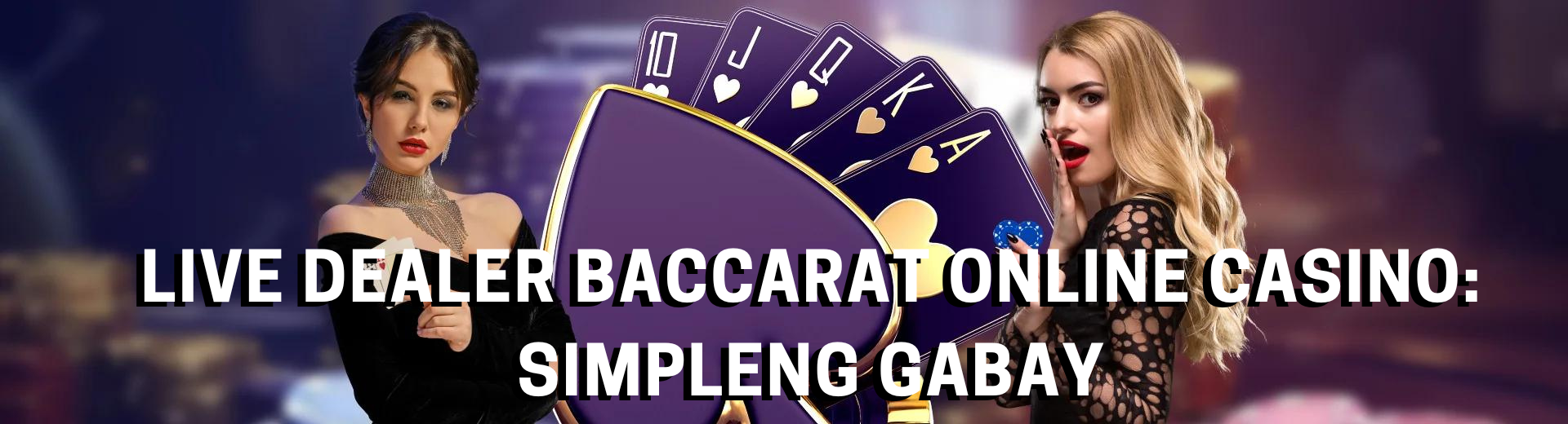 Live Dealer Baccarat Online Casino Simpleng Gabay | OKBet