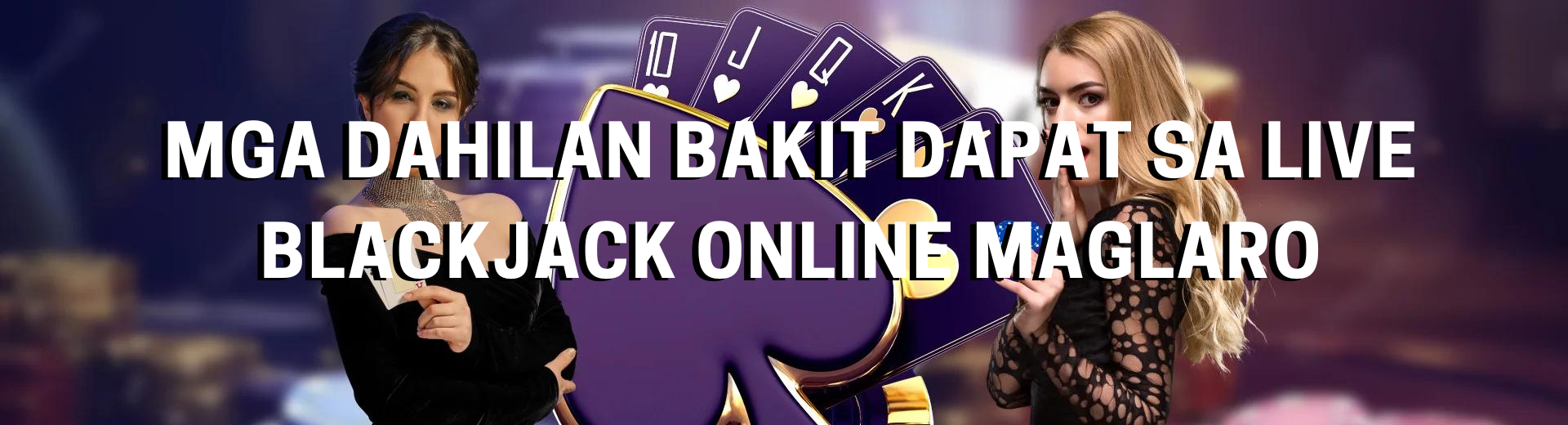 Mga Dahilan Bakit Dapat sa Live Blackjack Online Maglaro